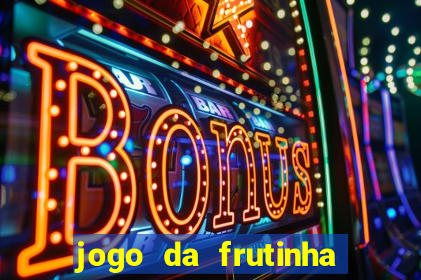 jogo da frutinha para ganhar dinheiro